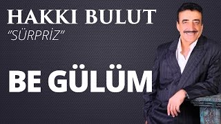 Hakkı Bulut - Be Gülüm