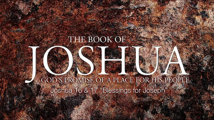 Joshua 16-17  "Blessings for Joseph"