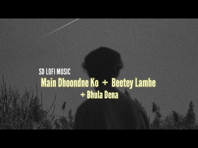 Main Dhoondne Ko x Beetey Lamhe x Bhula Dena || JalRaj || Covers ||- [Slowed+Reverb] SD Lofi music. class=