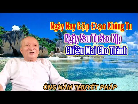 (221)ÔNG NĂM THUYẾT PHÁP " Ngày Nay Gặp Đạo Không Tu Ngày Sau Tu Sao Kịp Chiều Mai Mới Thành | Thiện