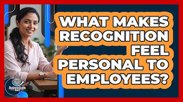 What Makes Recognition Feel Personal To Employees?