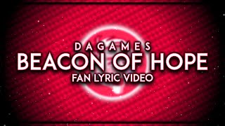 DAGames - Beacon of Hope (Fan Lyric Video)