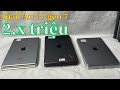 Báo giá Ipad cũ giá rẻ chất lượng air 3 64GB | gen 7 | gen 6 đáng mua