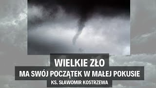 Wielkie zło ma swój początek w małej pokusie - ks. Sławomir Kostrzewa