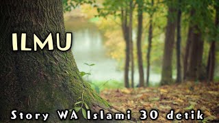 Story WA Islami 30 detik | 'Ilmu' | Snap WA Islami 30 detik | Quotes Islami