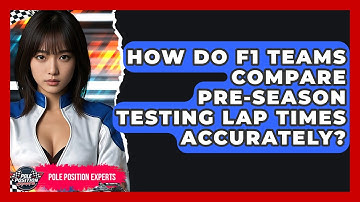 How Do F1 Teams Compare Pre-season Testing Lap Times Accurately? - Pole Position Experts