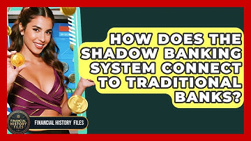 How Does The Shadow Banking System Connect To Traditional Banks? - Financial History Files
