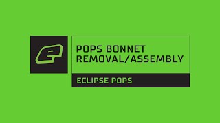 Eclipse POPS Bonnet Removal/Assembly