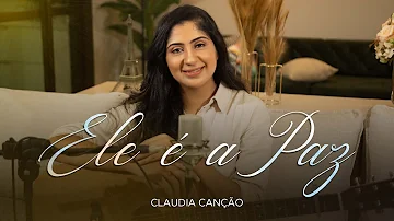 Ele é a Paz - Claudia Canção