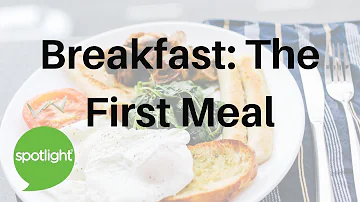 Breakfast: The First Meal | practice English with Spotlight