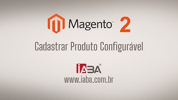 Cadastro de Produto Configurável Magento 2