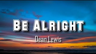 Be Alright (Lyrics -Dean Lewis)