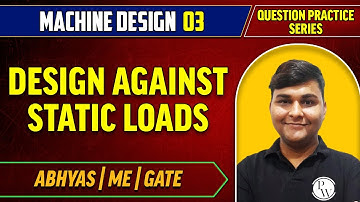 Machine Design 03 | Design Against Static Loads - Question Practice Series | Abhyas | ME | GATE