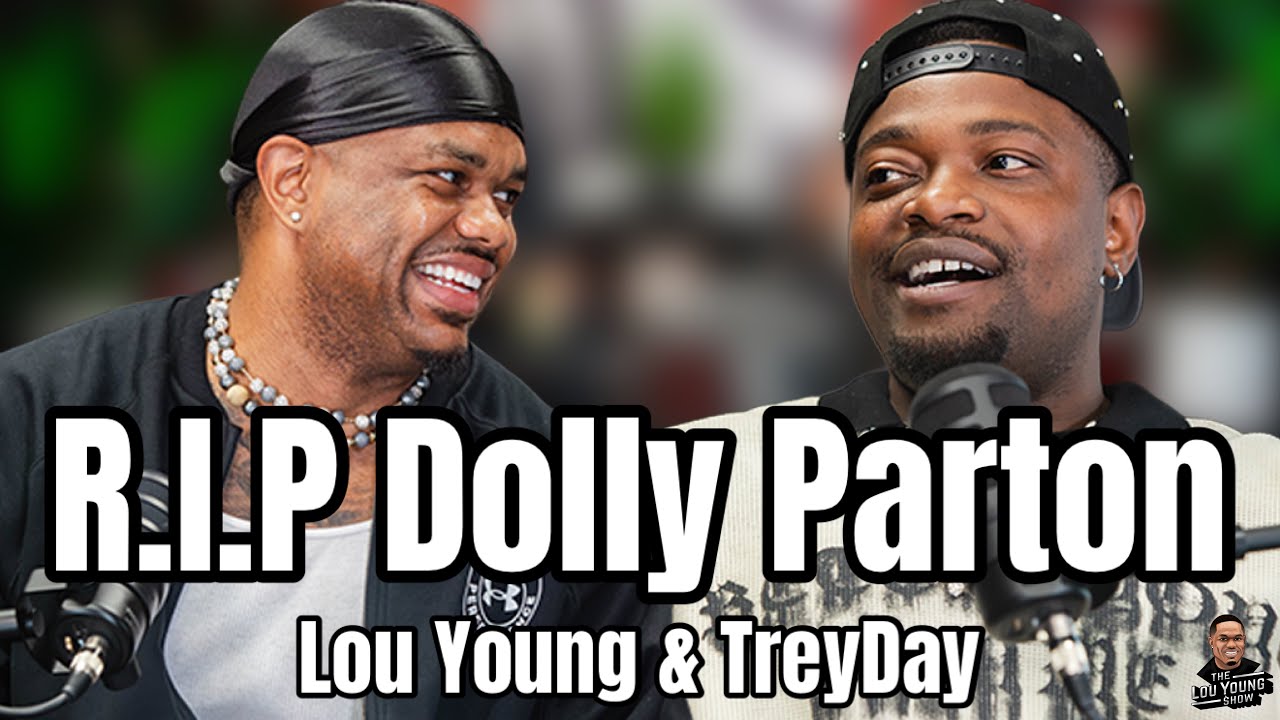 "R.I.P Dolly Parton": The Lou Young Show w/ TreyDay S3 Ep.25