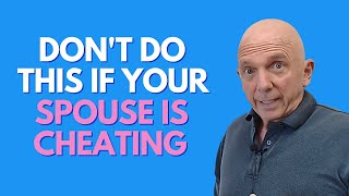 Don't Do This If Your Spouse Is Cheating