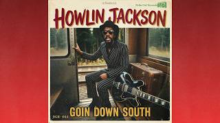 Howlin Jackson  Goin Down South
