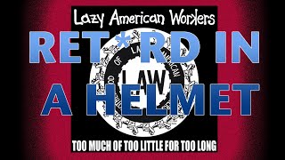 LAZY AMERICAN WORKERS(L.A.W.) -Ret*rd In A Helmet(Official)