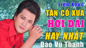 CA CỔ ĐÀO VŨ THANH | Chọn lọc những trích đoạn CA VỌNG CỔ CẢI LƯƠNG hơi dài nhất Việt Nam Nghe Là Mê