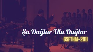 Şu Dağlar Ulu Dağlar - GSFTHM2011 Resimi