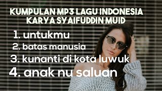 MP3, LAGU POPULER. INDONESIA KARYA SYAIFUDDIN MUID