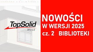 TopSolid Wood 2025 - Nowości cz. 2 - Biblioteki