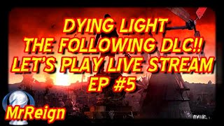 Dying Light The Following DLC -  Let's Play Live Stream EP 5 - Racing Through The Dead