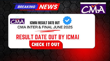 Breaking News | CMA Inter & Final June 2025 Result Date Out by ICMAI | Good News Out