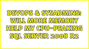 DevOps & SysAdmins: Will more memory help my CPU-peaking SQL Server 2008 R2