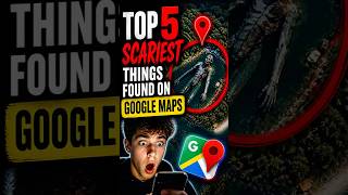 👻 Top 5 Scariest Things Found On Google Maps 🗺️