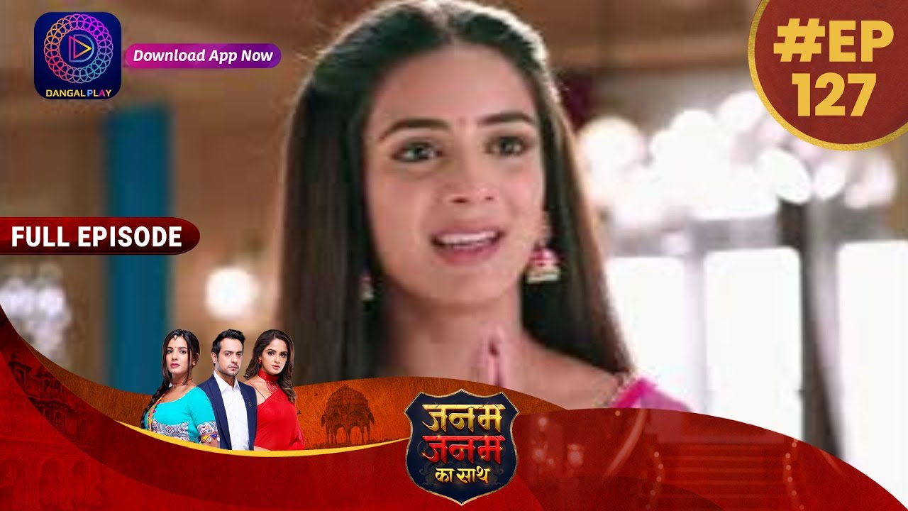 Janam Janam Ka Sath | Full Episode 127 | 10 April 2023 | जनम जनम का साथ | Dangal TV