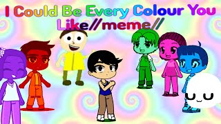 I Could Be Every Colour You Likememe Ft 