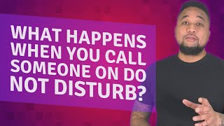What happens when you call someone on Do Not Disturb?