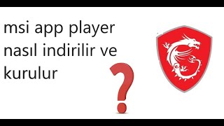 msi app player nasıl indirilir