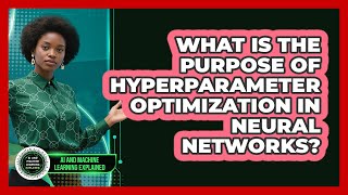 What Is The Purpose Of Hyperparameter Optimization In Neural Networks?