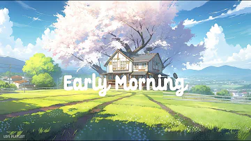 Early morning ☀️ Lofi Deep Focus🍃 Study/Calm/Sleep ( Lofi hip hop - Lofi Chill Mix )