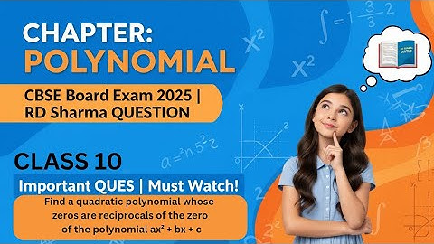 Class 10 Maths | Polynomial Important Ques | Find Polynomial with Reciprocal Zero | RD Sharma 2025