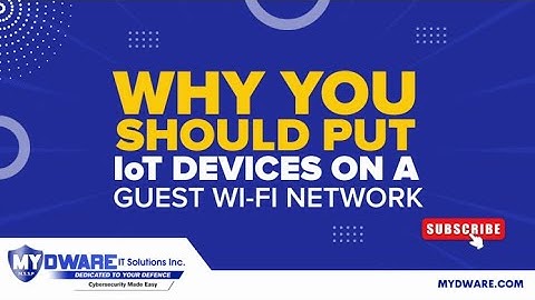 Why You Should Put IoT Devices on a Guest Wi-Fi Network