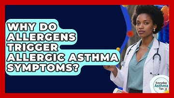Why Do Allergens Trigger Allergic Asthma Symptoms? - Everyday Asthma Tips