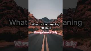 Meaning of hate (wrong answer only)