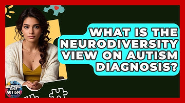 What Is The Neurodiversity View On Autism Diagnosis? - Answers About Autism