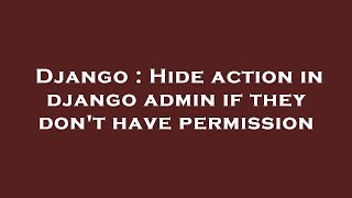 Django : Hide action in django admin if they don't have permission
