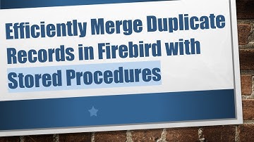 Efficiently Merge Duplicate Records in Firebird with Stored Procedures