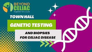 TOWN HALL: Answering FAQs and Exploring New RESEARCH on CELIAC Disease GENETIC TESTING and BIOPSIES