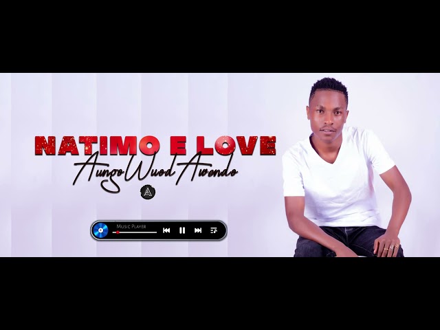 Aungo Wuod Awendo[Natimo E Love Official Audio] Sms Skiza 5438041 to 811 to get Natimo E Love class=