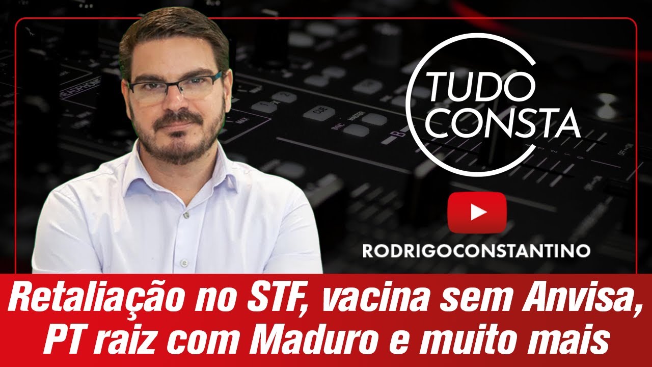 Retaliação no STF, vacina mesmo sem Anvisa, PT raiz é com Maduro e muito mais