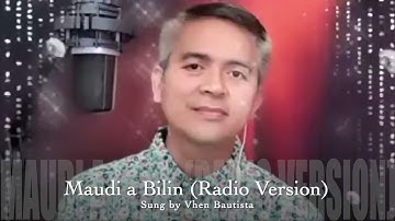 Maudi A Bilin (Radio Version) Sung by Vhen Bautista