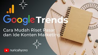 Cara Mudah Riset Produk dan Menemukan Ide Konten Marketing dengan Google Trend