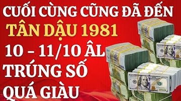 Tân Dậu 1981 : Trúng Số  Đón Bão Tiền | 2 Ngày ĐẠI PHÚC 10 & 11/10 Âm Lịch -Vận May Hiếm Có