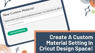 How To Create A Custom Material Setting In Cricut Design Space