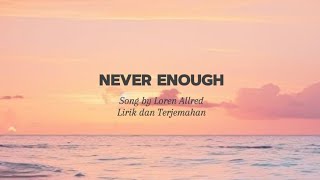 Loren Allred - Never Enough | Lirik Terjemahan Indonesia